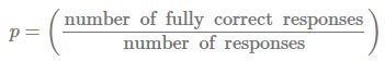 p equals number of fully correct responses divided by number of responses